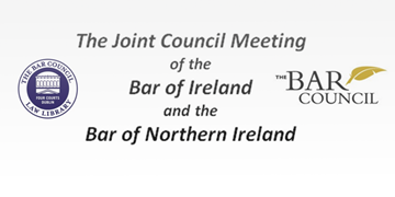 The Joint Council Meeting of the Bar of Ireland and the Bar of Northern Ireland