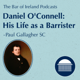 O’Connell 250 Symposium | Daniel O’Connell: His Life as a Barrister | Paul Gallagher SC